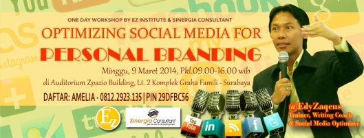 One Day Workshop "Optimizing Social Media for Personal Branding", Minggu 9 Maret 2014 di Spazio Building, Graha Famili, Surabaya.